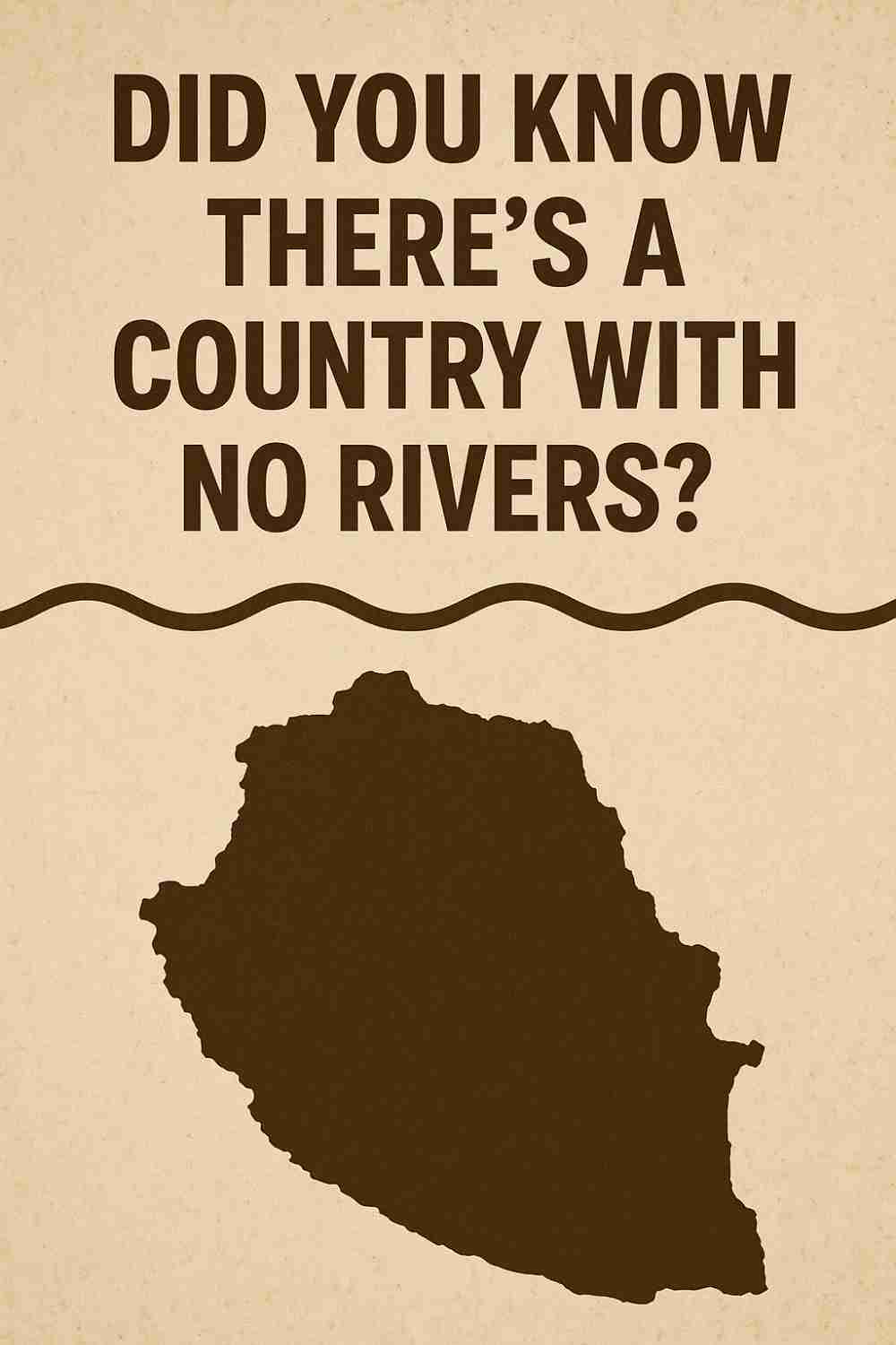 Did You Know There’s a Country With No Rivers